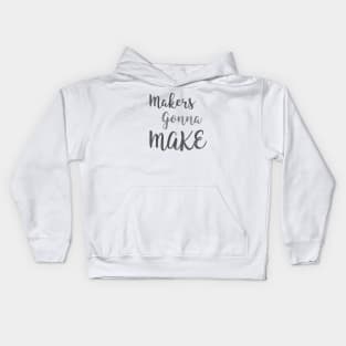 makers gonna make Kids Hoodie